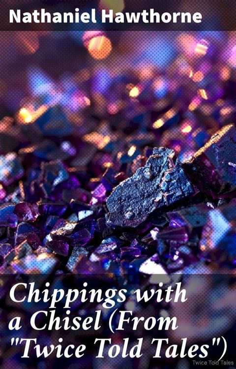 Chippings with a Chisel (From "Twice Told Tales")(Kobo/電子書)