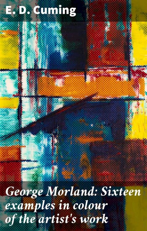 George Morland: Sixteen examples in colour of the artist's work(Kobo/電子書)