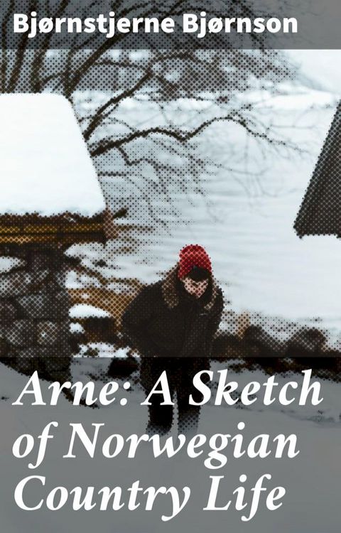 Arne: A Sketch of Norwegian Country Life(Kobo/電子書)