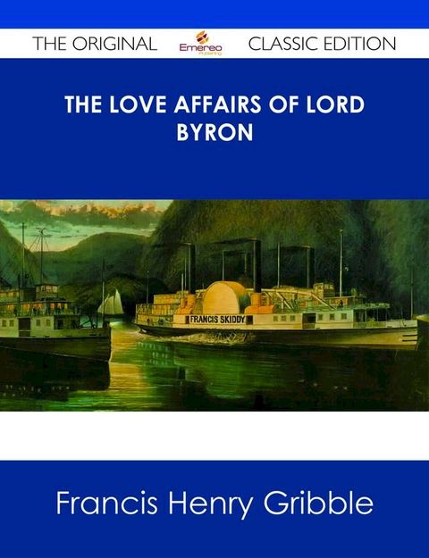 The Love Affairs of Lord Byron - The Original Classic Edition(Kobo/電子書)