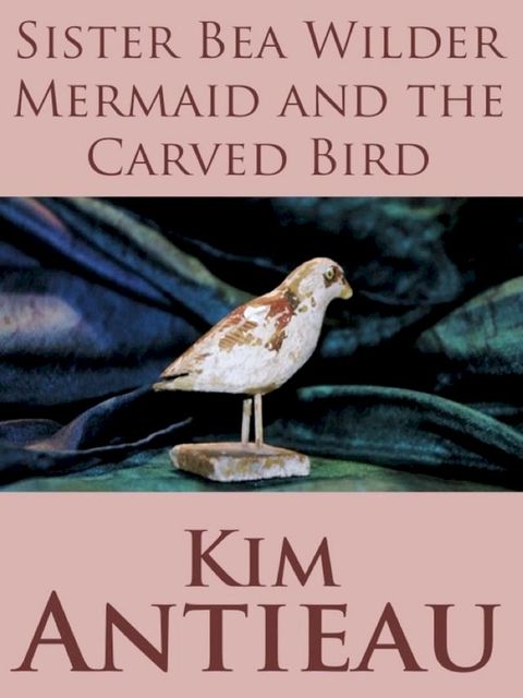 Sister Bea Wilder Mermaid & the Carved Bird(Kobo/電子書)