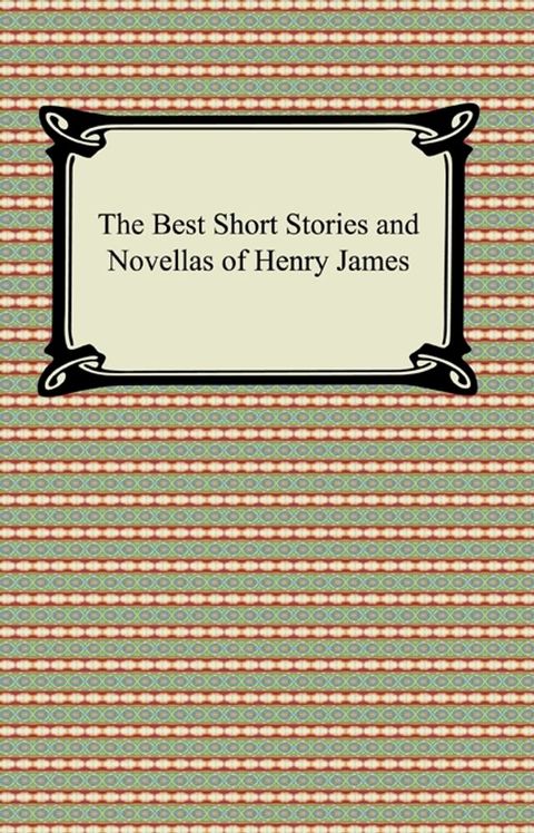 The Best Short Stories and Novellas of Henry James(Kobo/電子書)