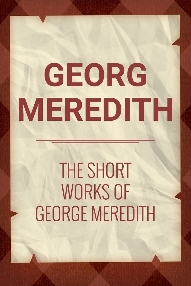  The Short Works of George Meredith(Kobo/電子書)