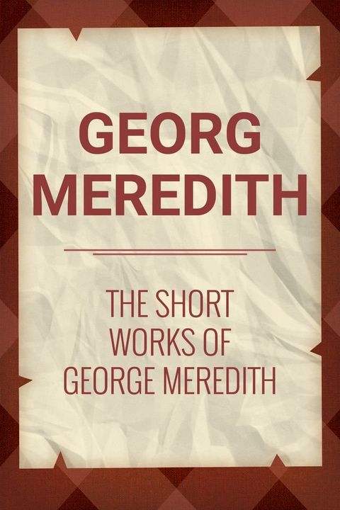 The Short Works of George Meredith(Kobo/電子書)