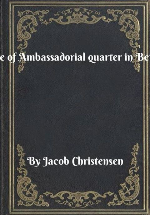 Siege of Ambassadorial quarter in Beijing(Kobo/電子書)