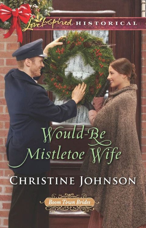 Would-Be Mistletoe Wife (Boom Town Brides, Book 4) (Mills & Boon Love Inspired Historical)(Kobo/電子書)