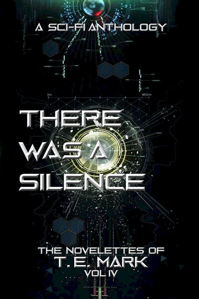  There Was a Silence: The Novelettes of T. E. Mark - Vol IV(Kobo/電子書)