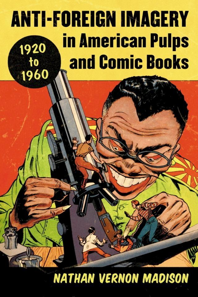  Anti-Foreign Imagery in American Pulps and Comic Books, 1920-1960(Kobo/電子書)