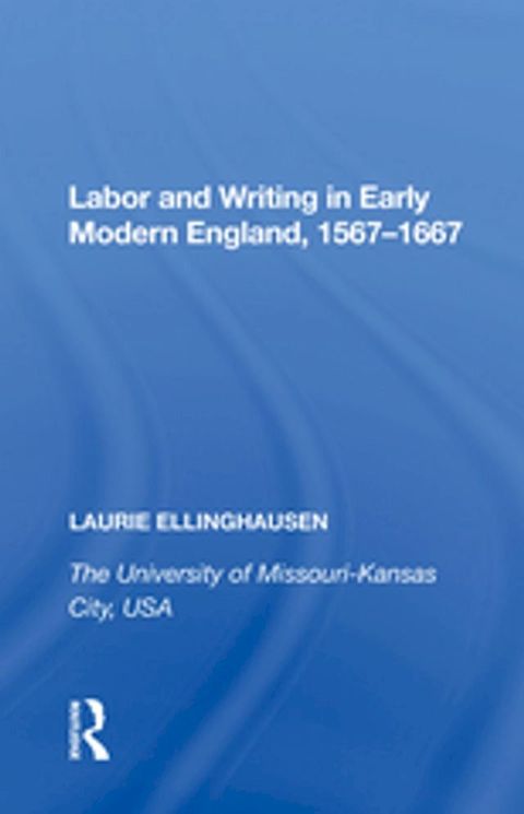 Labor and Writing in Early Modern England, 1567�1667(Kobo/電子書)