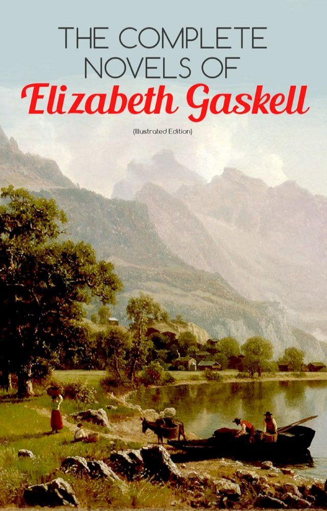  The Complete Novels of Elizabeth Gaskell (Illustrated Edition)(Kobo/電子書)