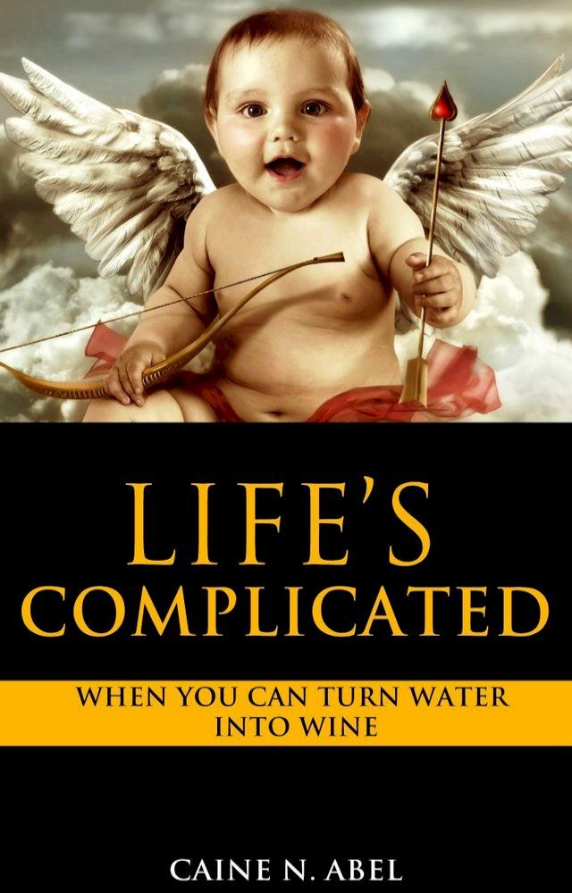  Life's Complicated... When You Can Turn Water into Wine(Kobo/電子書)