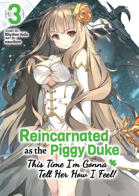 Reincarnated as the Piggy Duke: This Time I’m Gonna Tell Her How I Feel! Volume 3(Kobo/電子書)