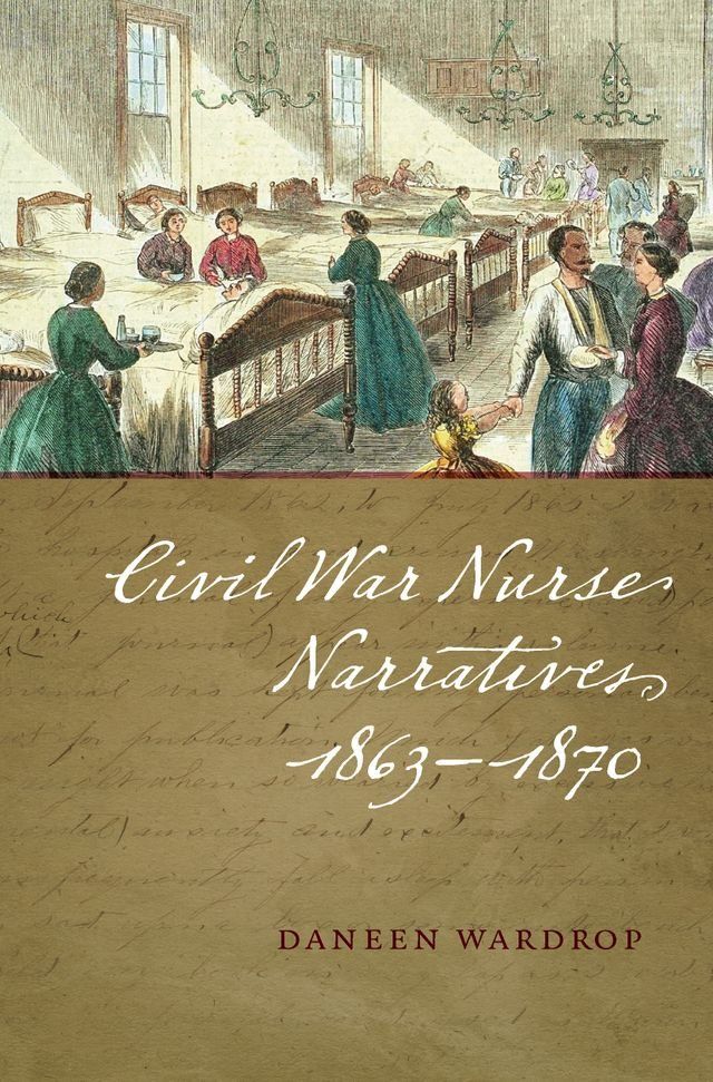  Civil War Nurse Narratives, 1863-1870(Kobo/電子書)