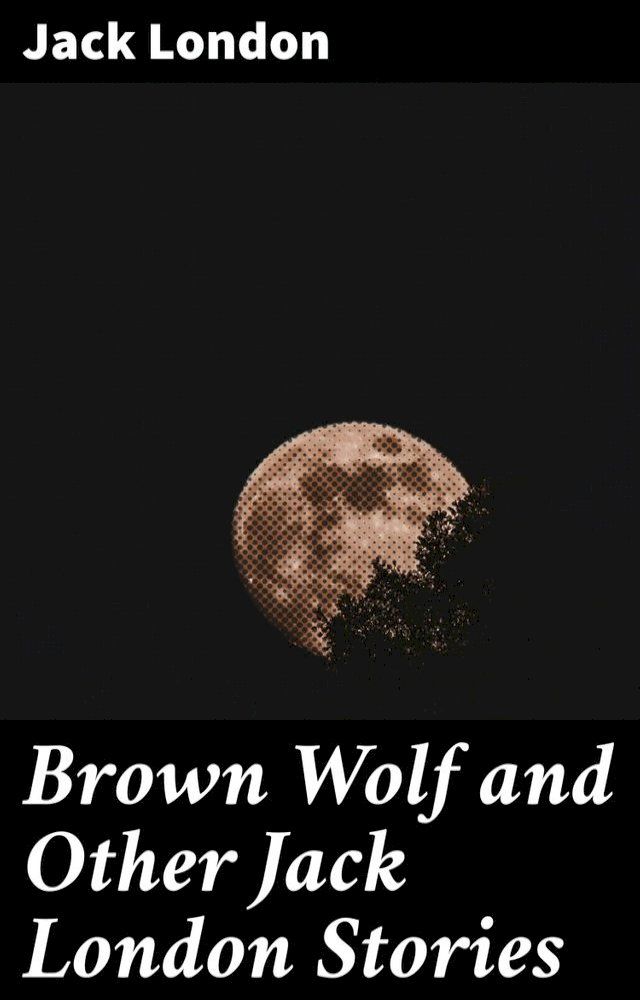  Brown Wolf and Other Jack London Stories(Kobo/電子書)