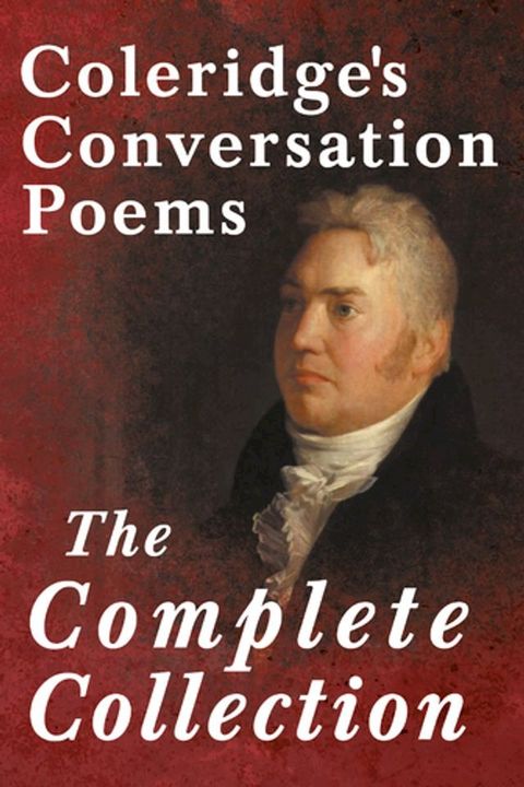 Coleridge's Conversation Poems - The Complete Collection(Kobo/電子書)