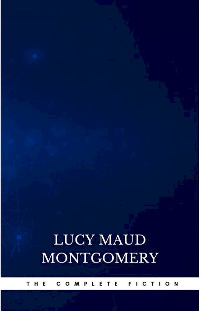  Complete Novels of Lucy Maud Montgomery(Kobo/電子書)