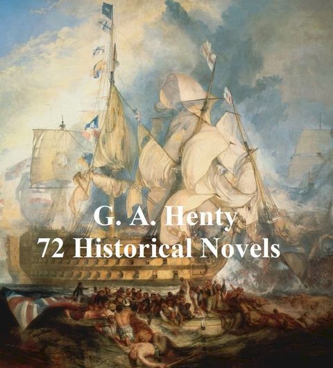 G. A. Henty: 70 Historical Novels(Kobo/電子書)