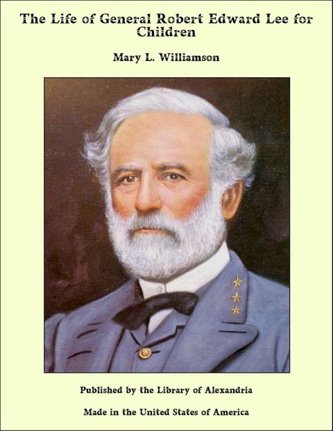 The Life of General Robert Edward Lee for Children(Kobo/電子書)