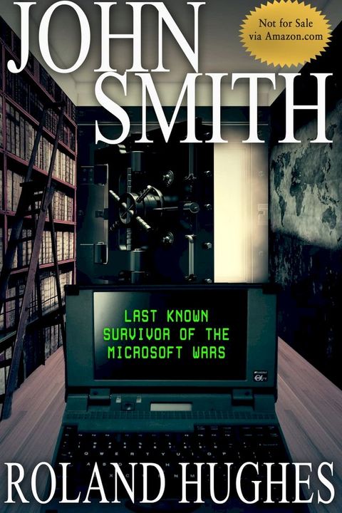 John Smith Last Known Survivor of the Microsoft Wars(Kobo/電子書)