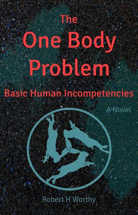 The One Body Problem: Basic Human Incompetencies(Kobo/電子書)