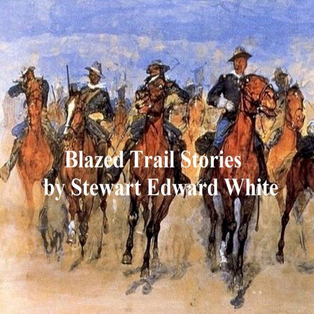  Blazed Trail Stories and Stories of the Wild Life(Kobo/電子書)