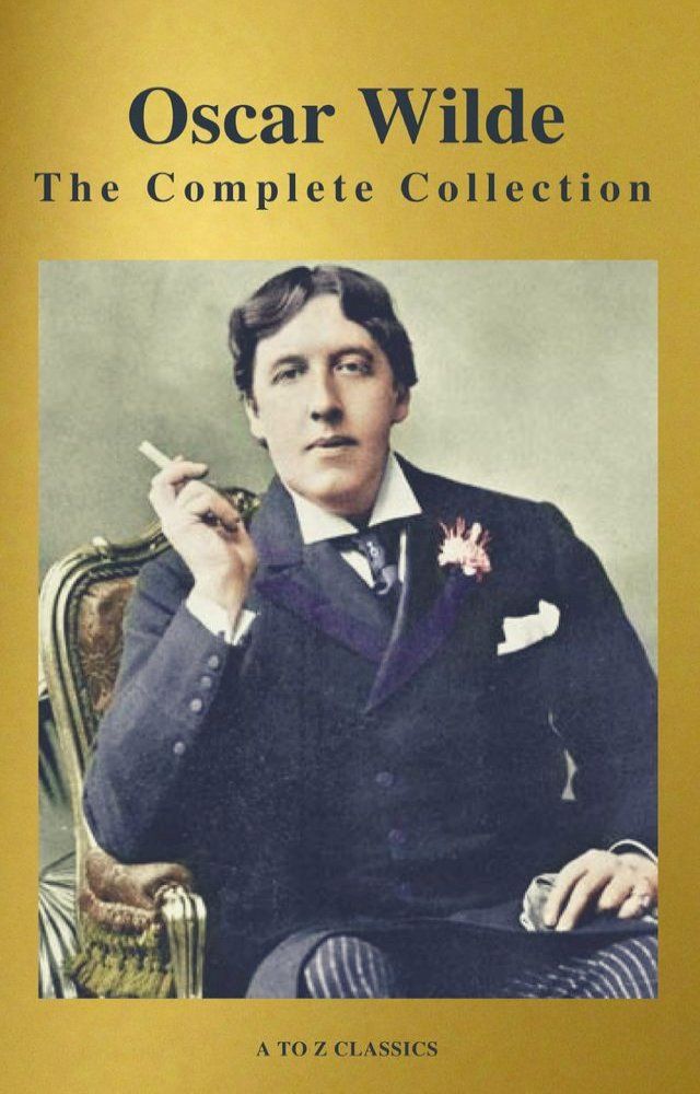  Oscar Wilde: The Complete Collection (Best Navigation) (A to Z Classics)(Kobo/電子書)