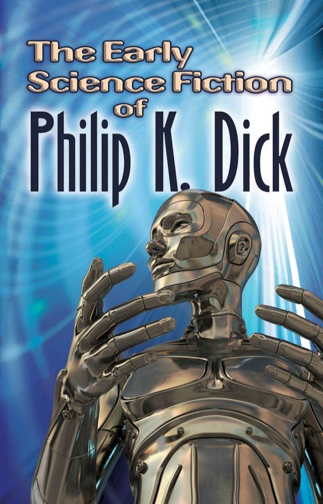  The Early Science Fiction of Philip K. Dick(Kobo/電子書)