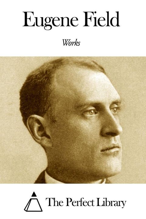 Works of Eugene Field(Kobo/電子書)