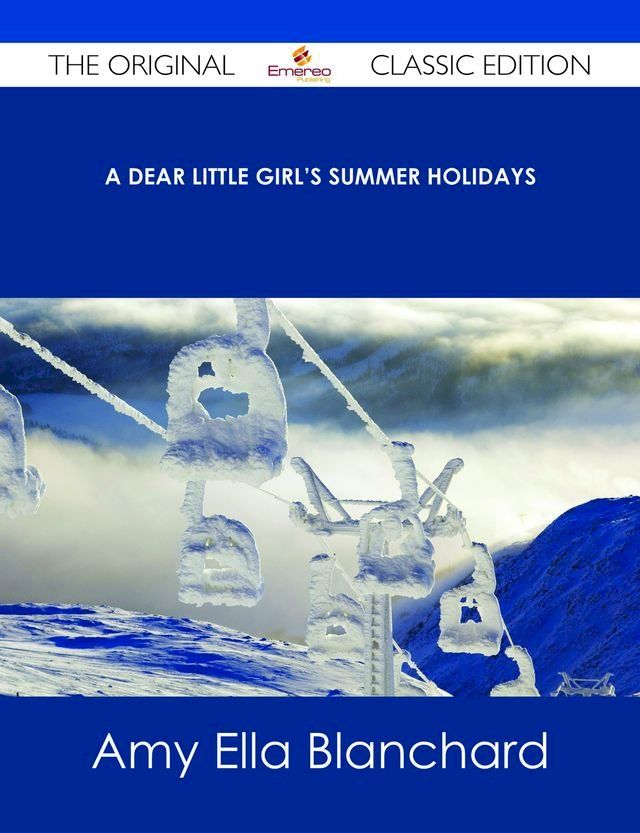  A Dear Little Girl's Summer Holidays - The Original Classic Edition(Kobo/電子書)