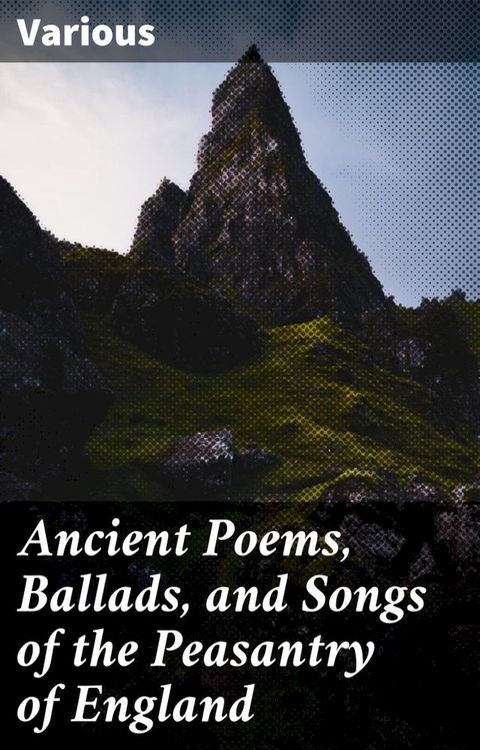 Ancient Poems, Ballads, and Songs of the Peasantry of England(Kobo/電子書)