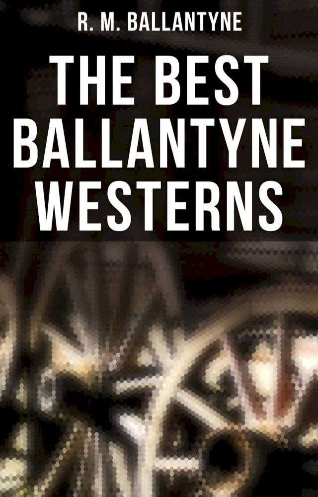  The Best Ballantyne Westerns(Kobo/電子書)