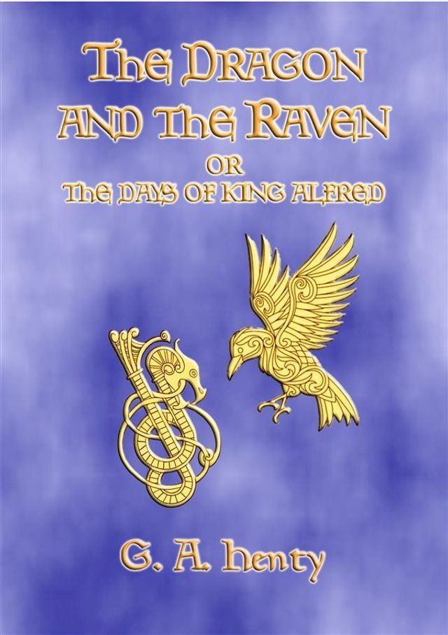  THE DRAGON AND THE RAVEN - A Tale of the Days of King Alfred(Kobo/電子書)