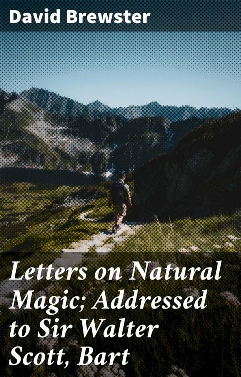 Letters on Natural Magic; Addressed to Sir Walter Scott, Bart(Kobo/電子書)