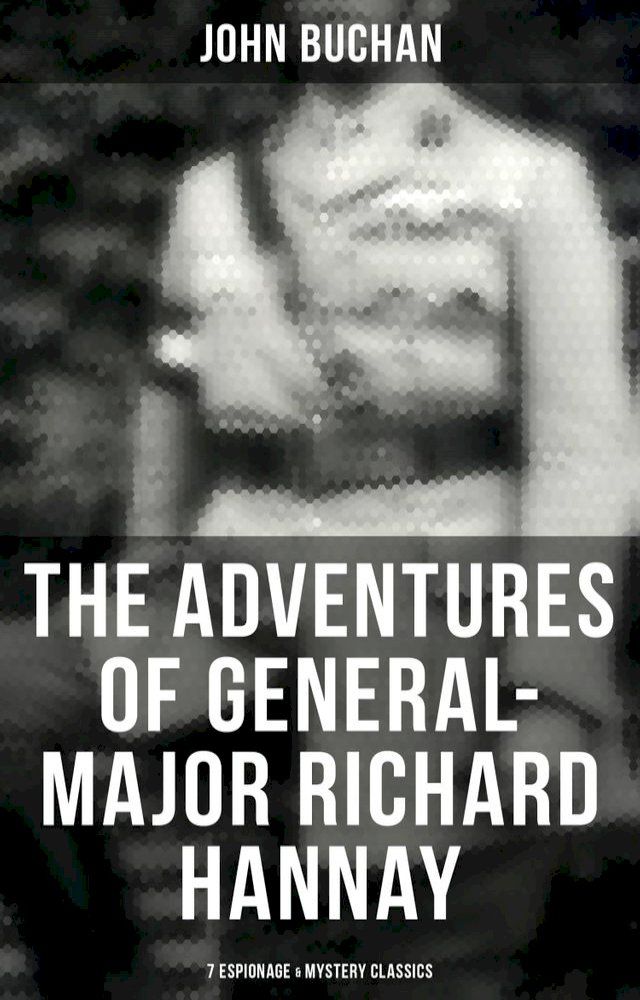  The Adventures of General-Major Richard Hannay: 7 Espionage & Mystery Classics(Kobo/電子書)