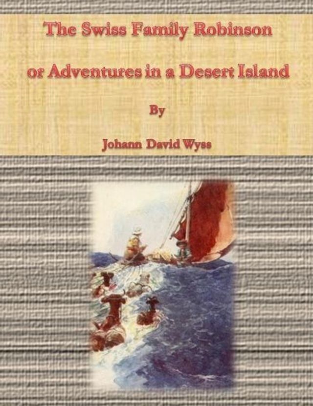  The Swiss Family Robinson; or Adventures in a Desert Island(Kobo/電子書)