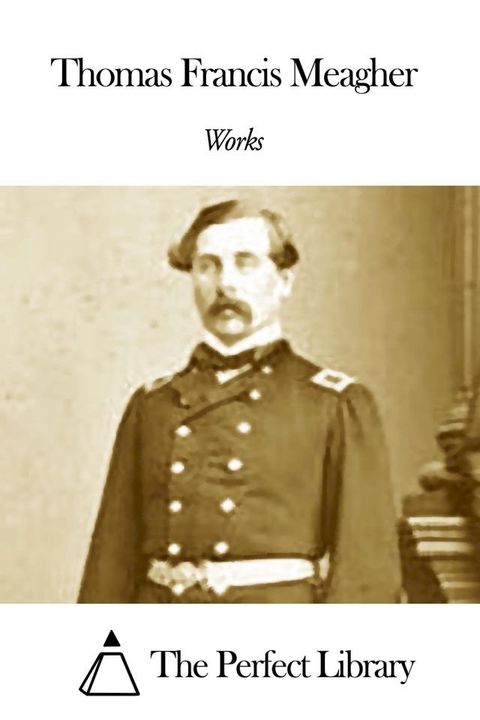 Works of Thomas Francis Meagher(Kobo/電子書)