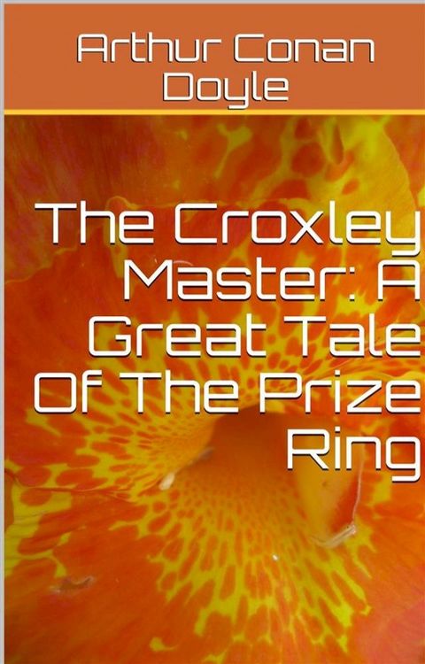 The Croxley Master: A Great Tale Of The Prize Ring(Kobo/電子書)