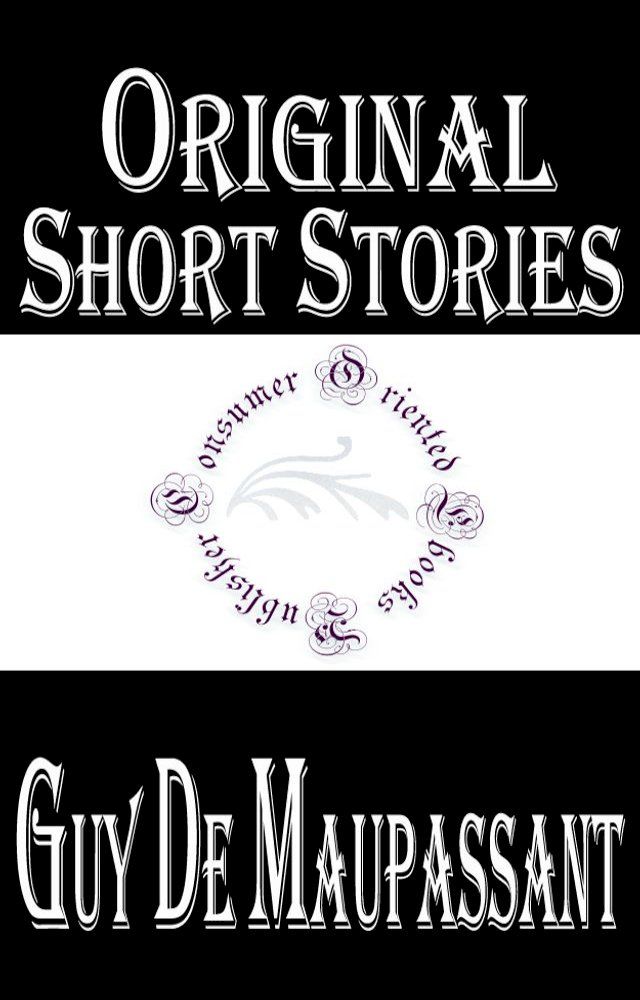  Original Short Stories of Guy De Maupassant (Complete)(Kobo/電子書)