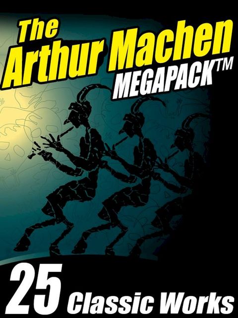 The Arthur Machen MEGAPACK (Kobo/電子書)