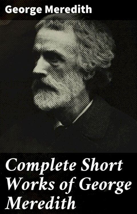 Complete Short Works of George Meredith(Kobo/電子書)