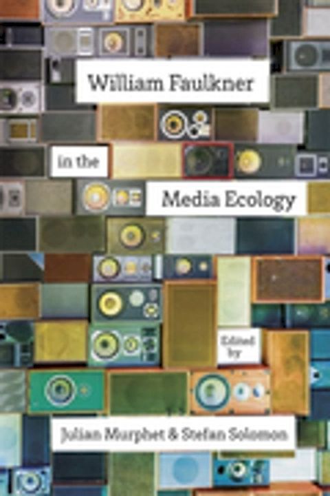 William Faulkner in the Media Ecology(Kobo/電子書)