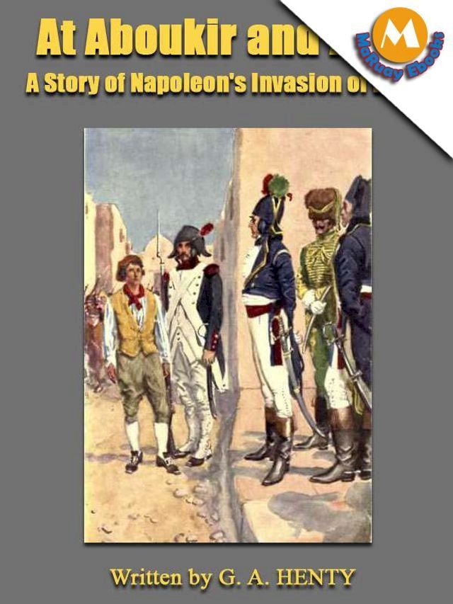  At Aboukir and Acre : A Story of Napoleon's Invasion of Egypt(Kobo/電子書)