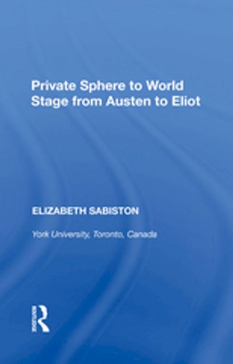 Private Sphere to World Stage from Austen to Eliot(Kobo/電子書)