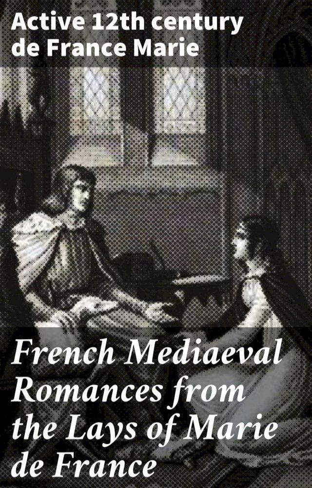  French Mediaeval Romances from the Lays of Marie de France(Kobo/電子書)