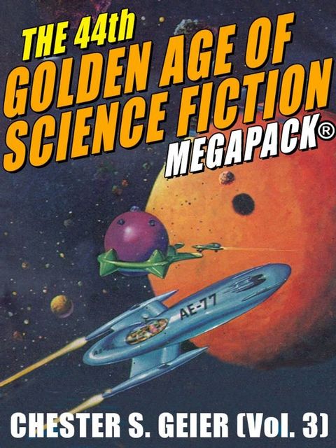 The 44th Golden Age of Science Fiction MEGAPACK: Chester S. Geier (Vol. 3)(Kobo/電子書)