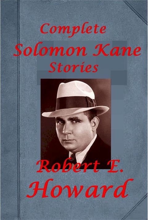 Robert E. Howard Complete Solomon Kane Series Stories Anthologies(Kobo/電子書)