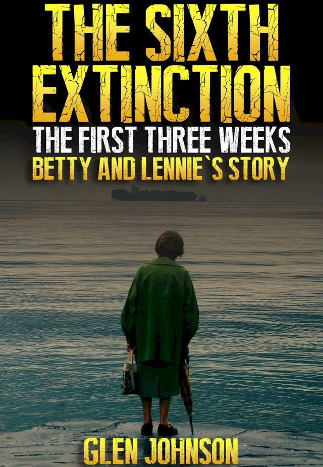  The Sixth Extinction: The First Three Weeks – Betty and Lennie’s Story.(Kobo/電子書)