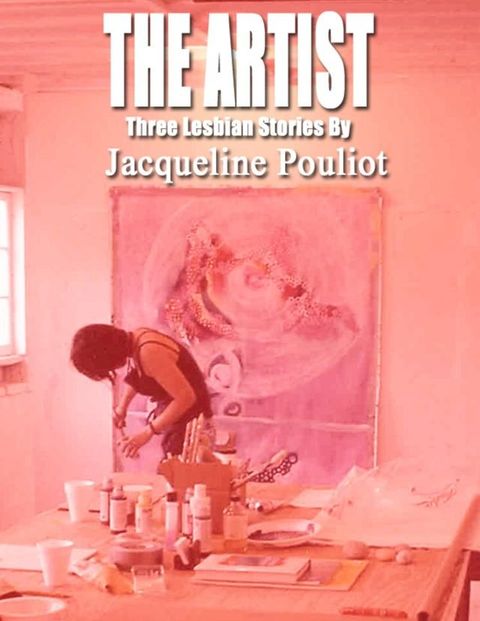 The Artist – Three Lesbian Stories By Jacqueline Pouliot(Kobo/電子書)