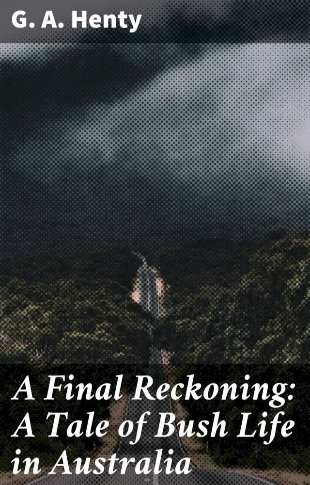  A Final Reckoning: A Tale of Bush Life in Australia(Kobo/電子書)