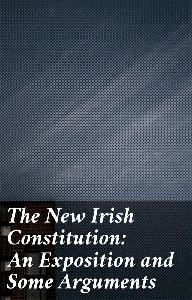  The New Irish Constitution: An Exposition and Some Arguments(Kobo/電子書)